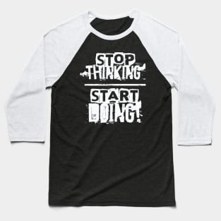 Stop Thinking – Start Doing Baseball T-Shirt